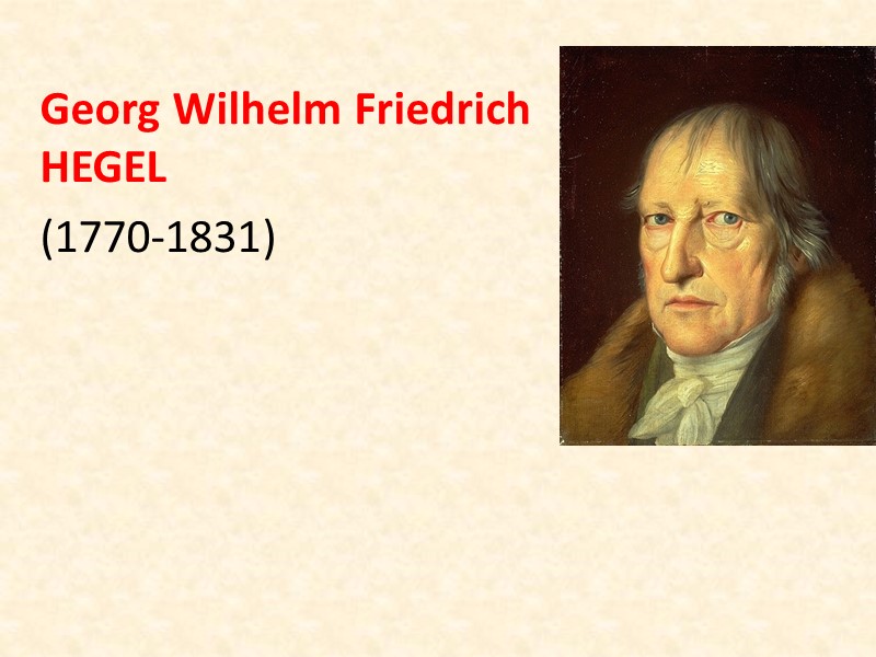 Georg Wilhelm Friedrich Hegel  (1770-1831)